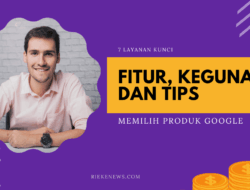 7 Layanan Kunci – Fitur, Kegunaan, dan Tips Memilih Produk Google