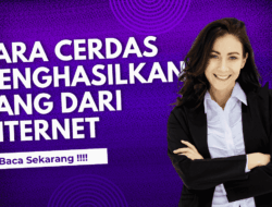 Kerja Cerdas: 9 Cara Menghasilkan Uang dari Internet (Serius, Terukur, Bisa Langsung Dicoba)
